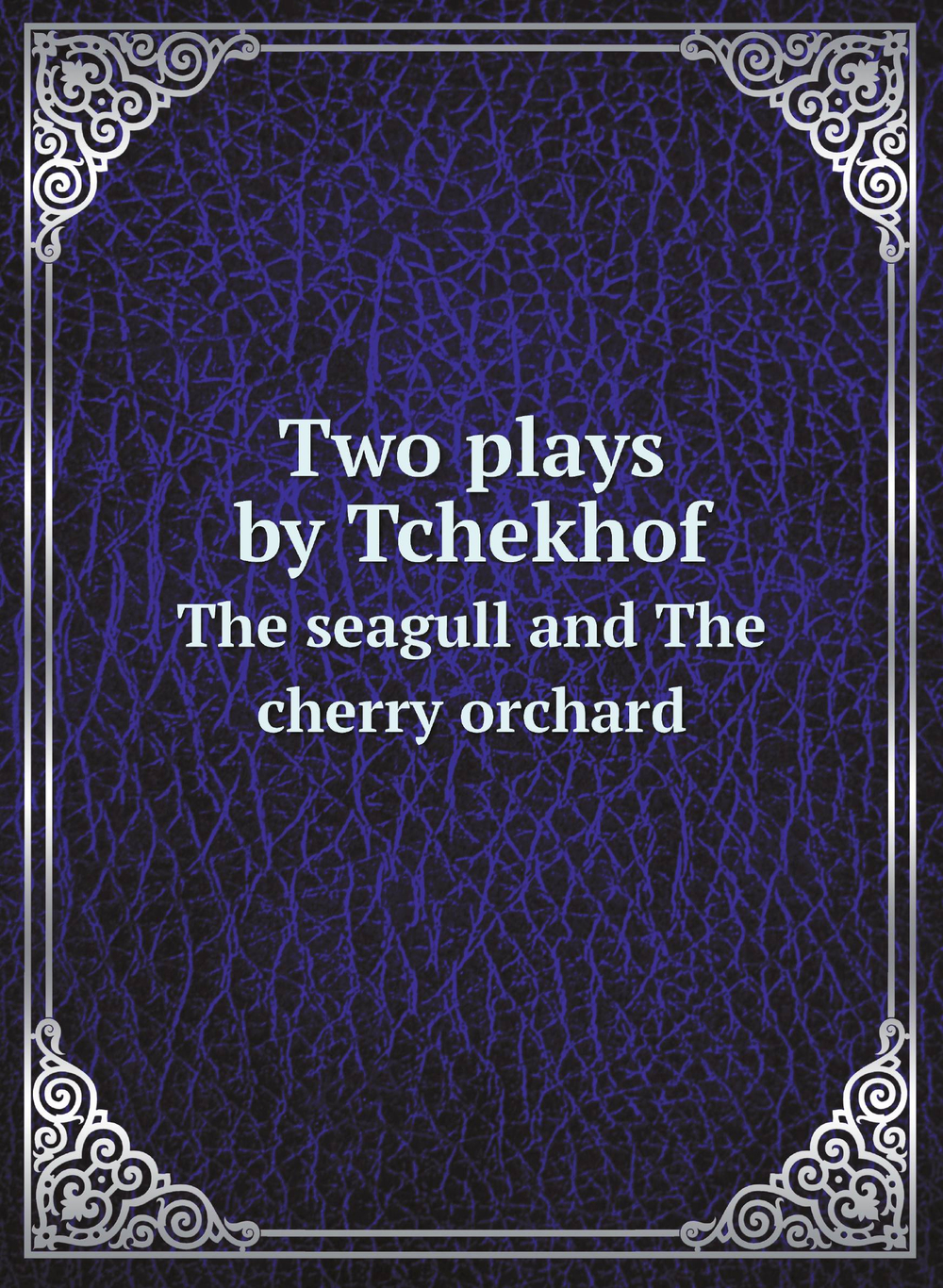 Two plays by Tchekhof. The seagull and The cherry orchard | Антон Чехов