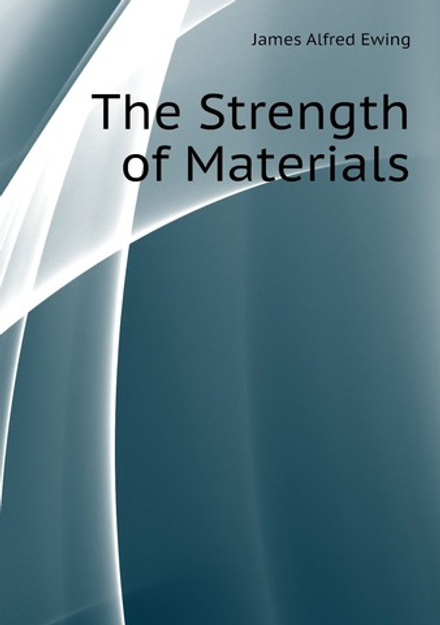 The Strength of Materials | James Alfred Ewing