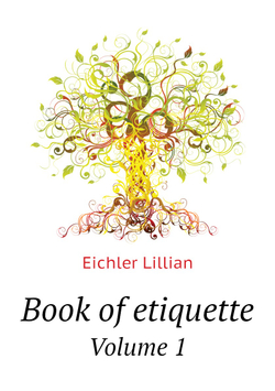 Book of etiquette. Volume 1 | Eichler Lillian