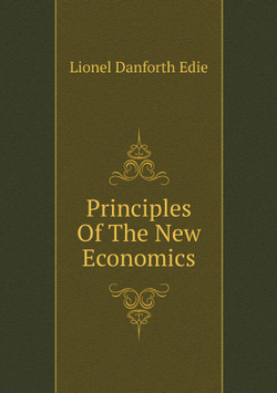 Principles Of The New Economics | Lionel Danforth Edie