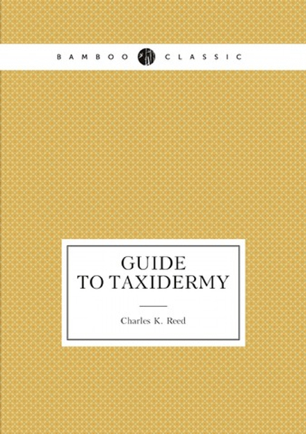 Guide to taxidermy | Charles K. Reed