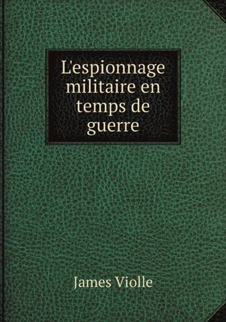L'espionnage militaire en temps de guerre | James Violle