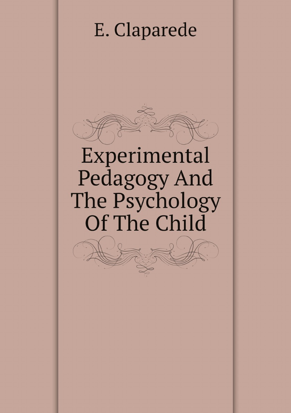 Experimental Pedagogy And The Psychology Of The Child | E. Claparede