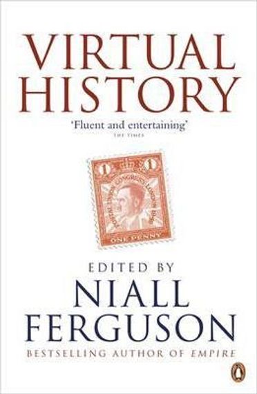 Virtual History : Alternatives and Counterfactuals