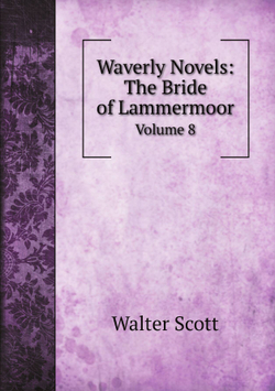 Waverly Novels: The Bride of Lammermoor. Volume 8 | Scott Walter