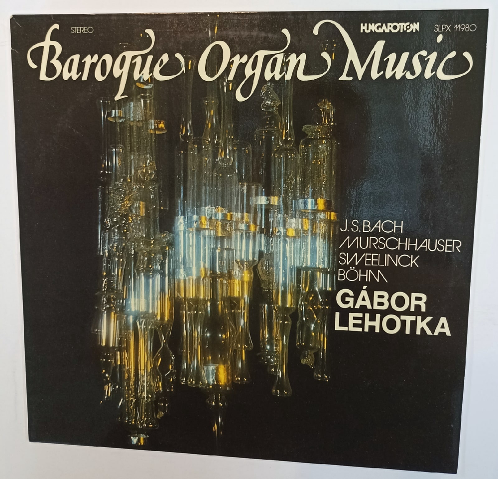 Виниловая пластинка J S Bach, Murschhauser, Sweelinck, Bohm, Gabor Lehotka Baroque Organ Music