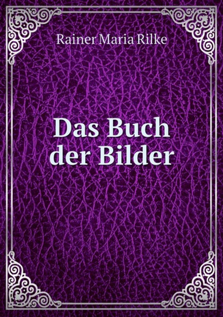 Das Buch der Bilder | Rainer Maria Rilke