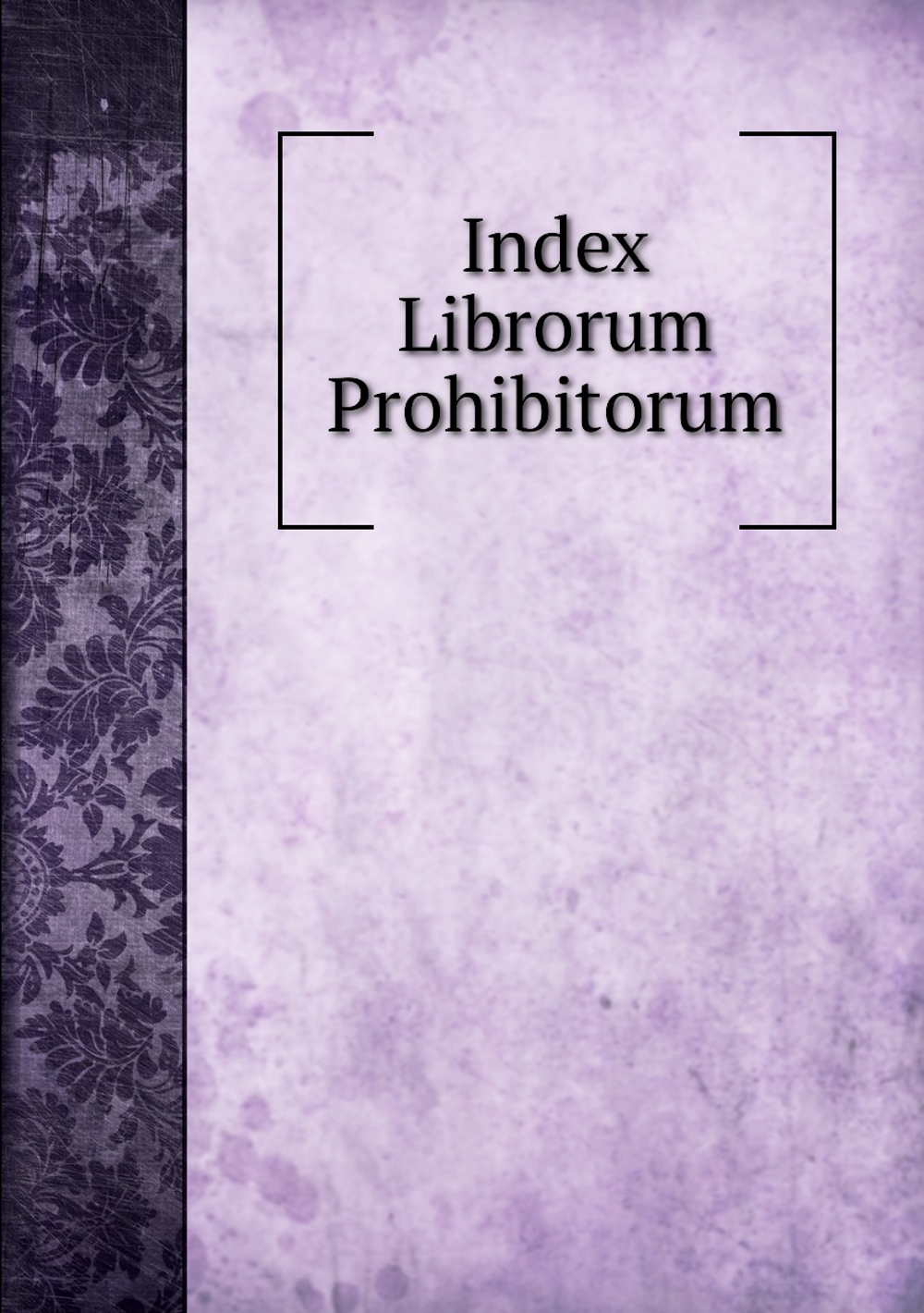 Index Librorum Prohibitorum | Bardani Alexander Angelicus