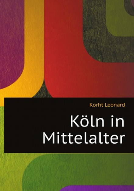 Köln in Mittelalter (German Edition) | Korht Leonard