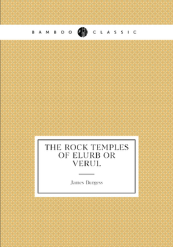 The Rock Temples of Elurâ Or Verul | James Burgess