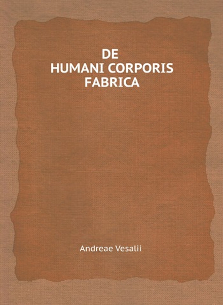 De humani corporis fabrica libri septem | A. Vesalius; J. Dalton; G. Hartenfels