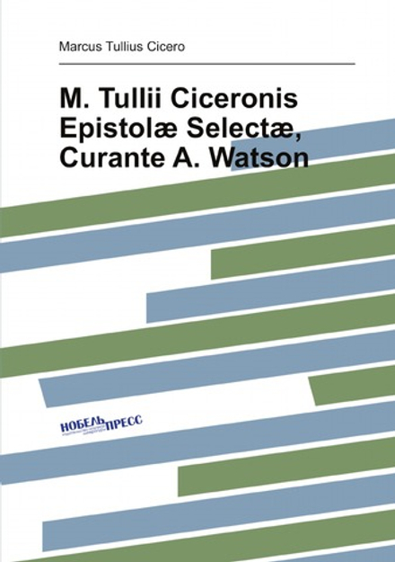 M. Tullii Ciceronis Epistolæ Selectæ, Curante A. Watson (Latin Edition) | Marcus Tullius Cicero