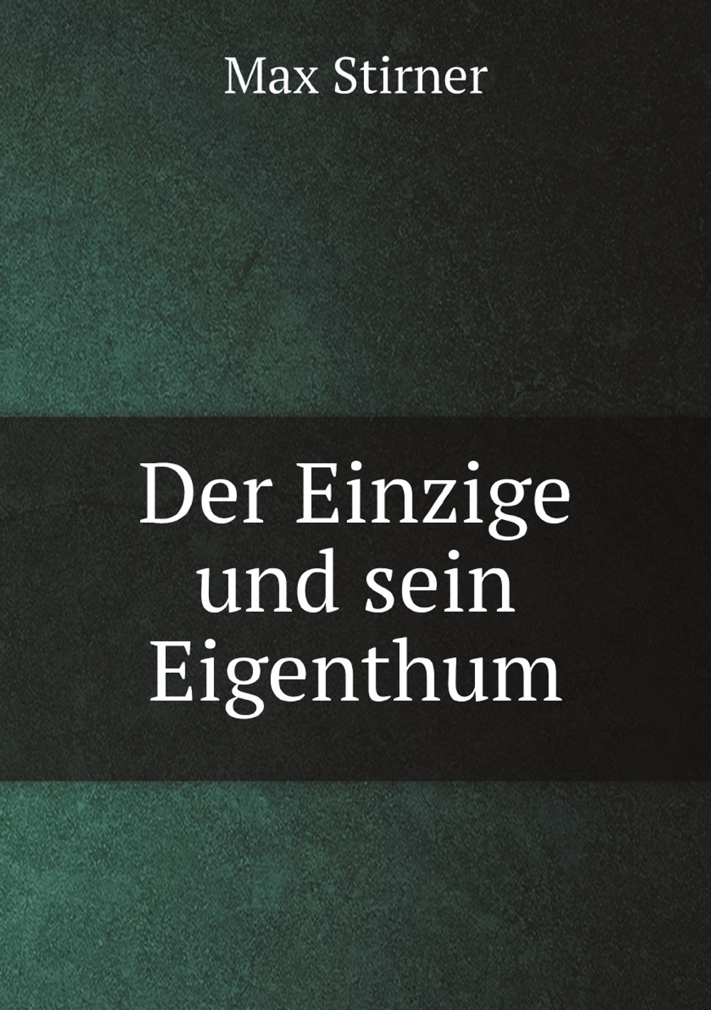Der Einzige und sein Eigenthum | Max Stirner