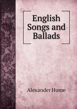 English Songs and Ballads | Alexander Hume
