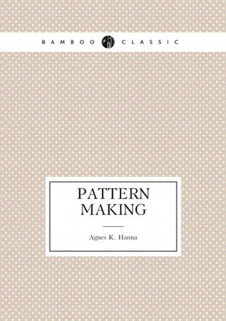 Pattern making | Agnes K. Hanna