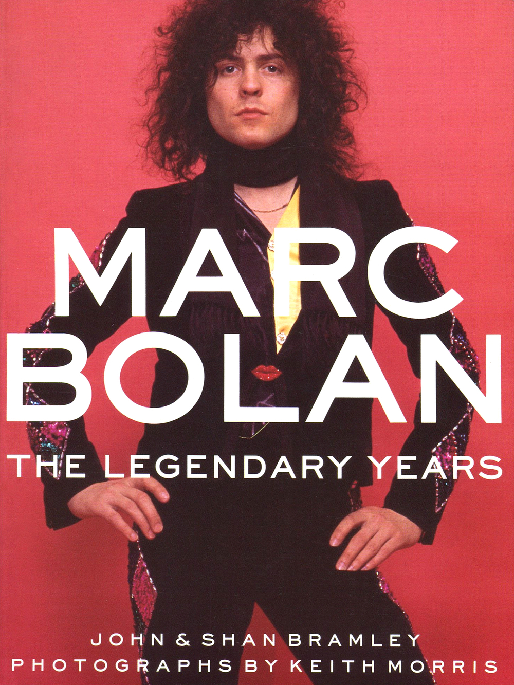 Marc Bolan: The Legendary Years / John Bramley, Shan Bramley, Keith Morris