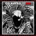 Go Ahead And Die / Unhealthy Mechanisms (RU)(CD)