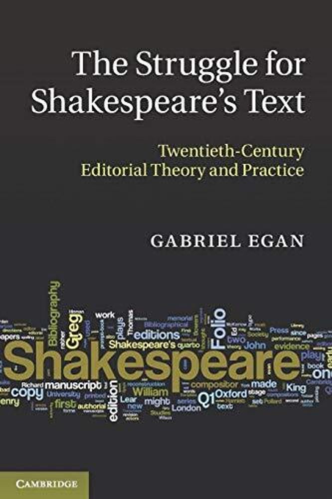 The Struggle for Shakespeare&#39;s Text: Twentieth-Century Editorial Theory and Practice