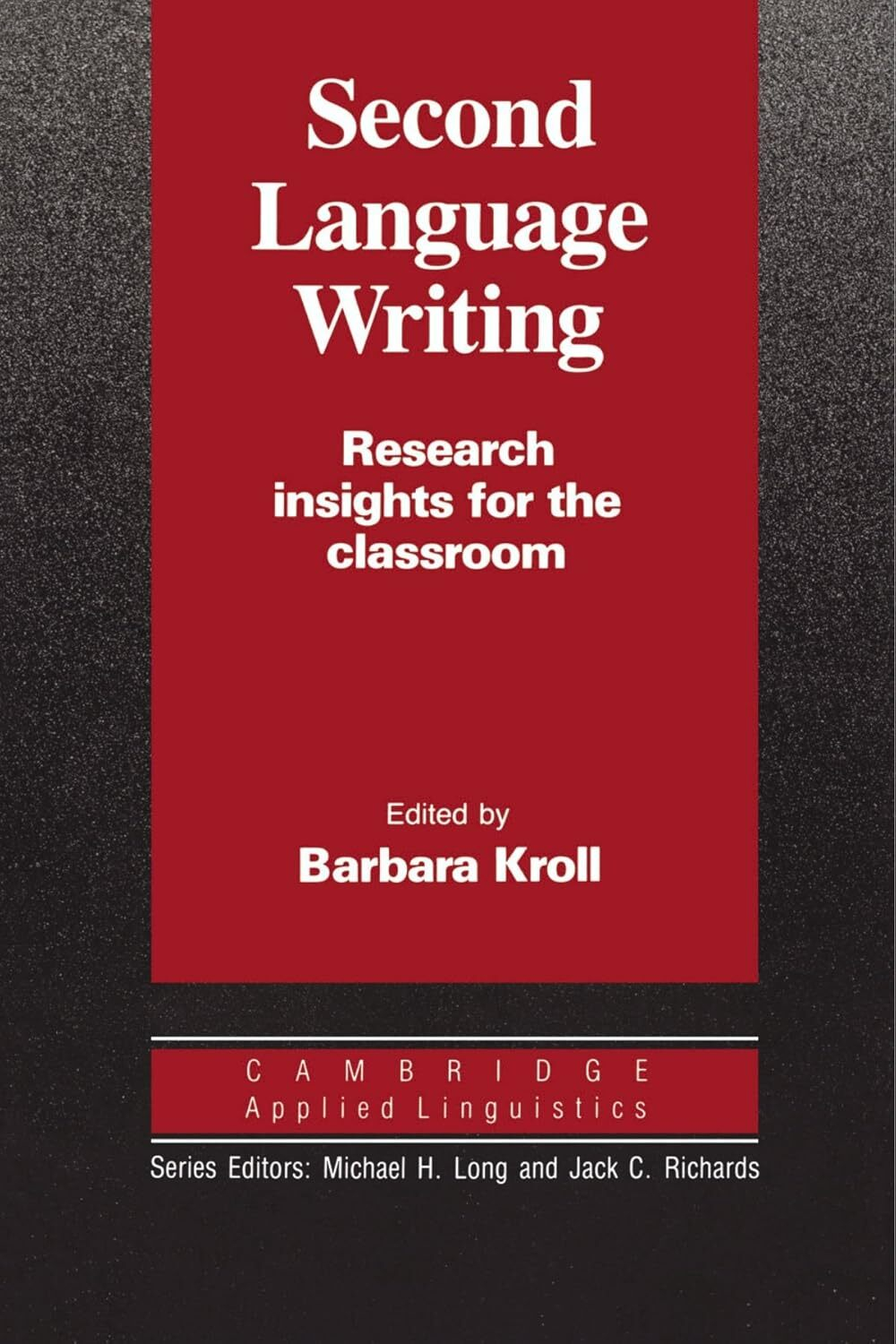 Second Language Writing (Cambridge Applied Linguistics): Research Insights for the Classroom 1st Edition