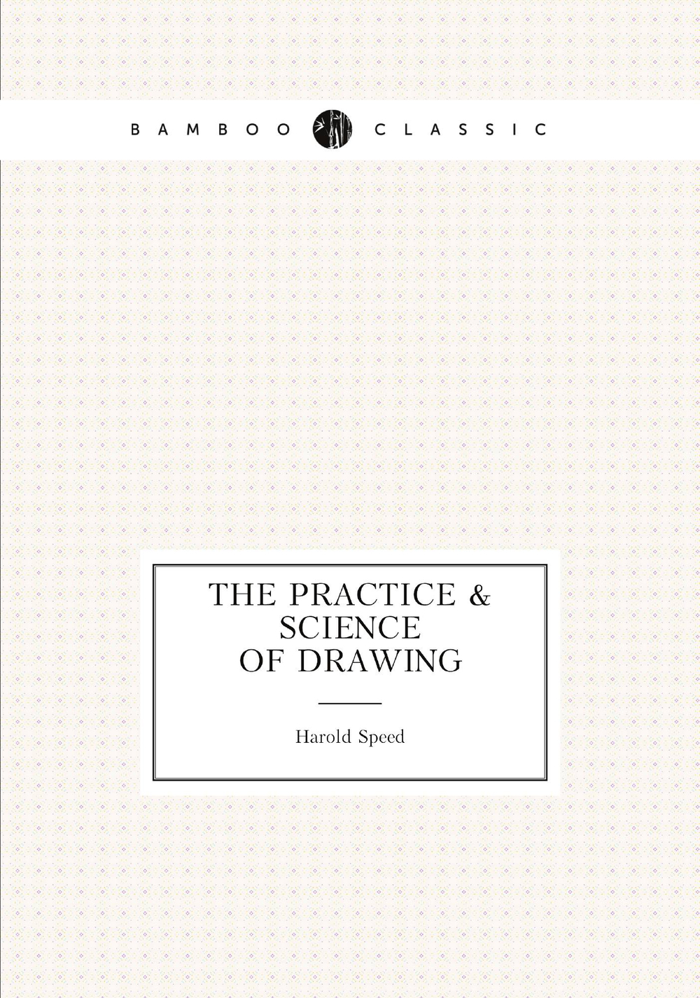 The practice & science of drawing | Harold Speed