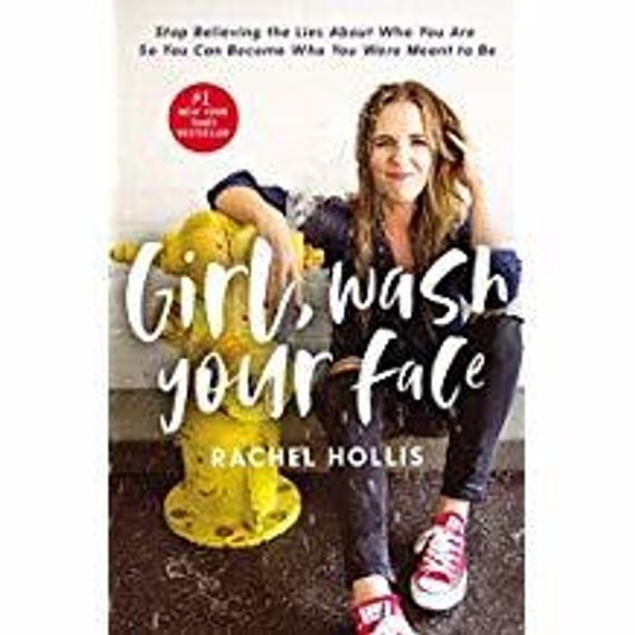 Girl, Wash Your Face: Stop Believing the Lies About Who You Are so You Can Become Who You Were Meant to Be