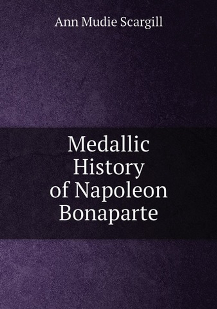 Medallic History of Napoleon Bonaparte | Ann Mudie Scargill