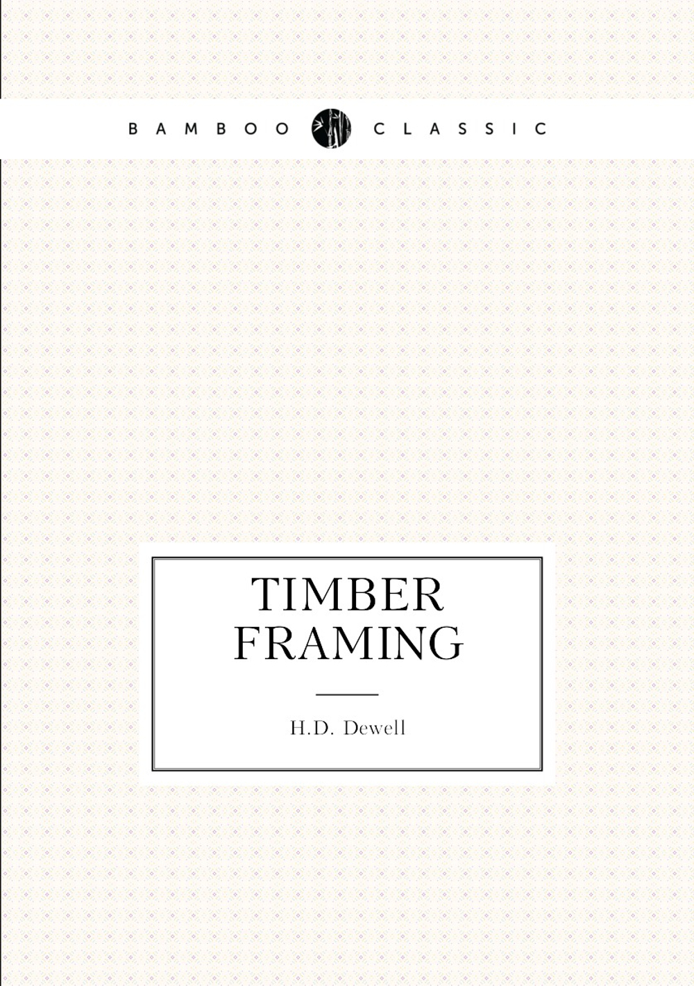 Timber Framing | H.D. Dewell
