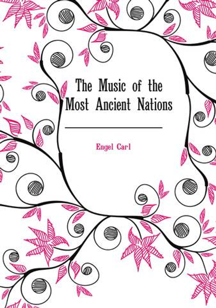 The Music of the Most Ancient Nations | Engel Carl