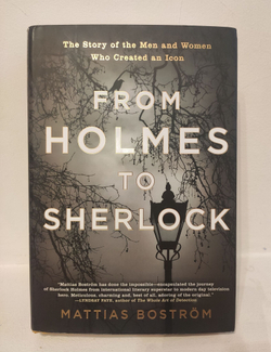 From Holmes to Sherlock: The Story of the Men and Women Who Created an Icon