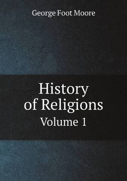 History of Religions. Volume 1 | George Foot Moore