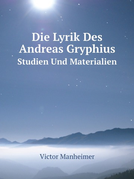 Die Lyrik Des Andreas Gryphius. Studien Und Materialien | Victor Manheimer