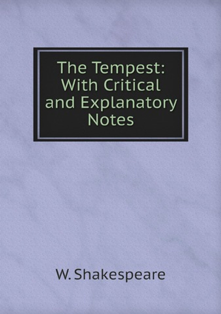 The Tempest: With Critical and Explanatory Notes | W. Shakespeare