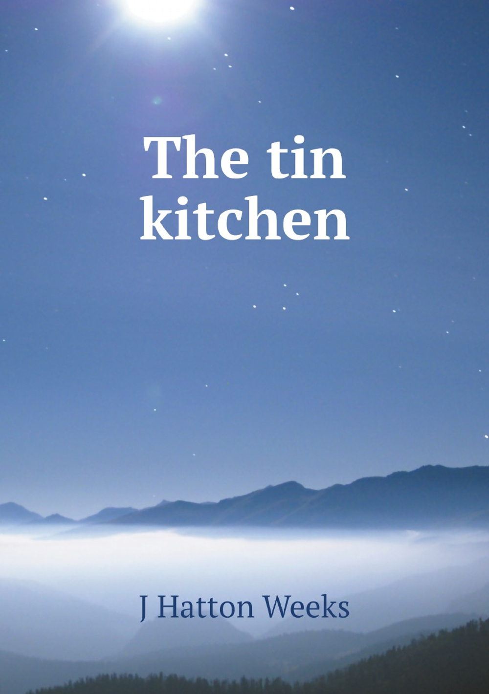 The tin kitchen | J Hatton Weeks
