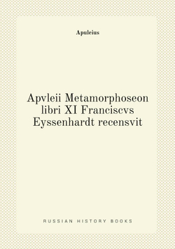 Apvleii Metamorphoseon libri XI Franciscvs Eyssenhardt recensvit | Apuleius