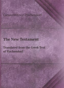 The New Testament. Translated from the Greek Text of Tischendorf | Constantin von Tischendorf