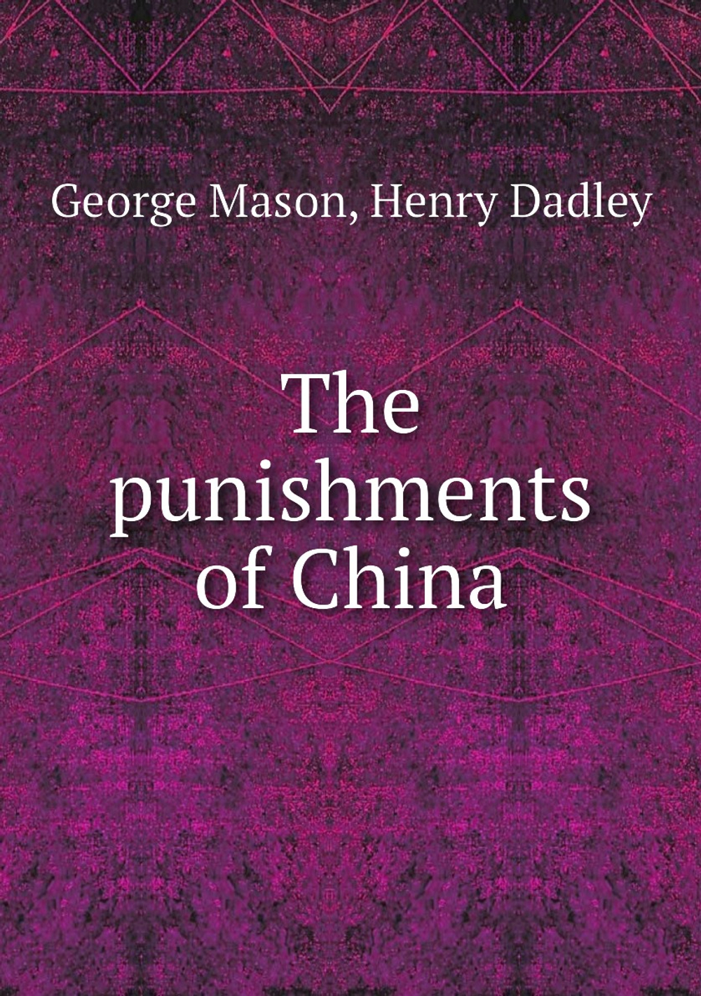 The punishments of China | George Mason; Henry Dadley