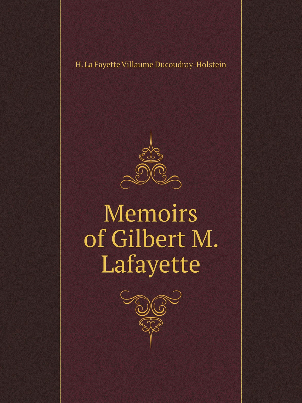 Memoirs of Gilbert M. Lafayette | H. La Fayette Villaume Ducoudray-Holstein