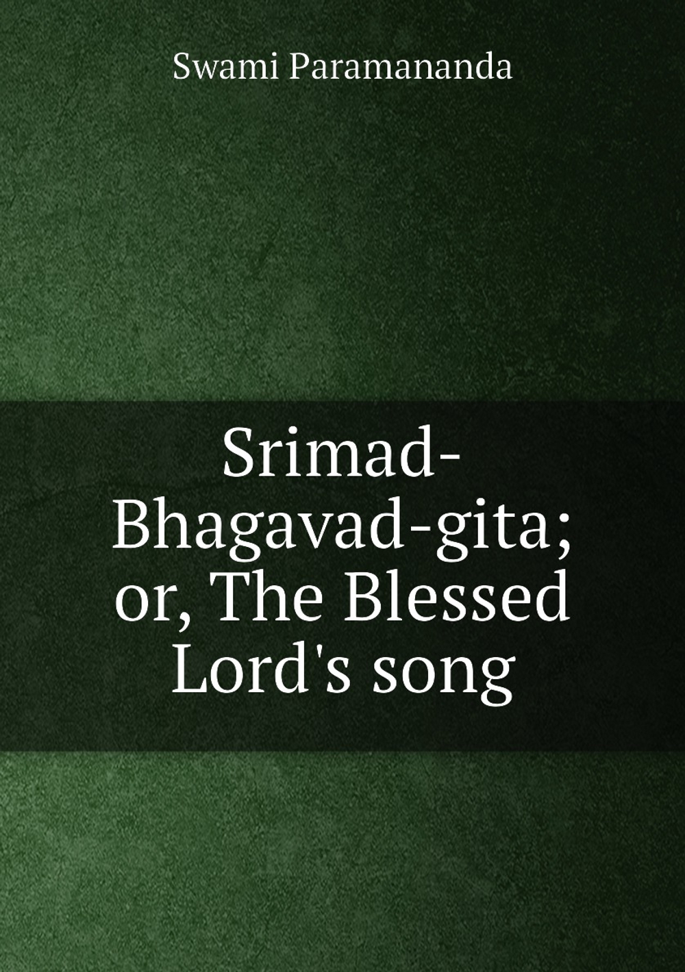 Srimad-Bhagavad-gita; or, The Blessed Lord's song | Swami Paramananda