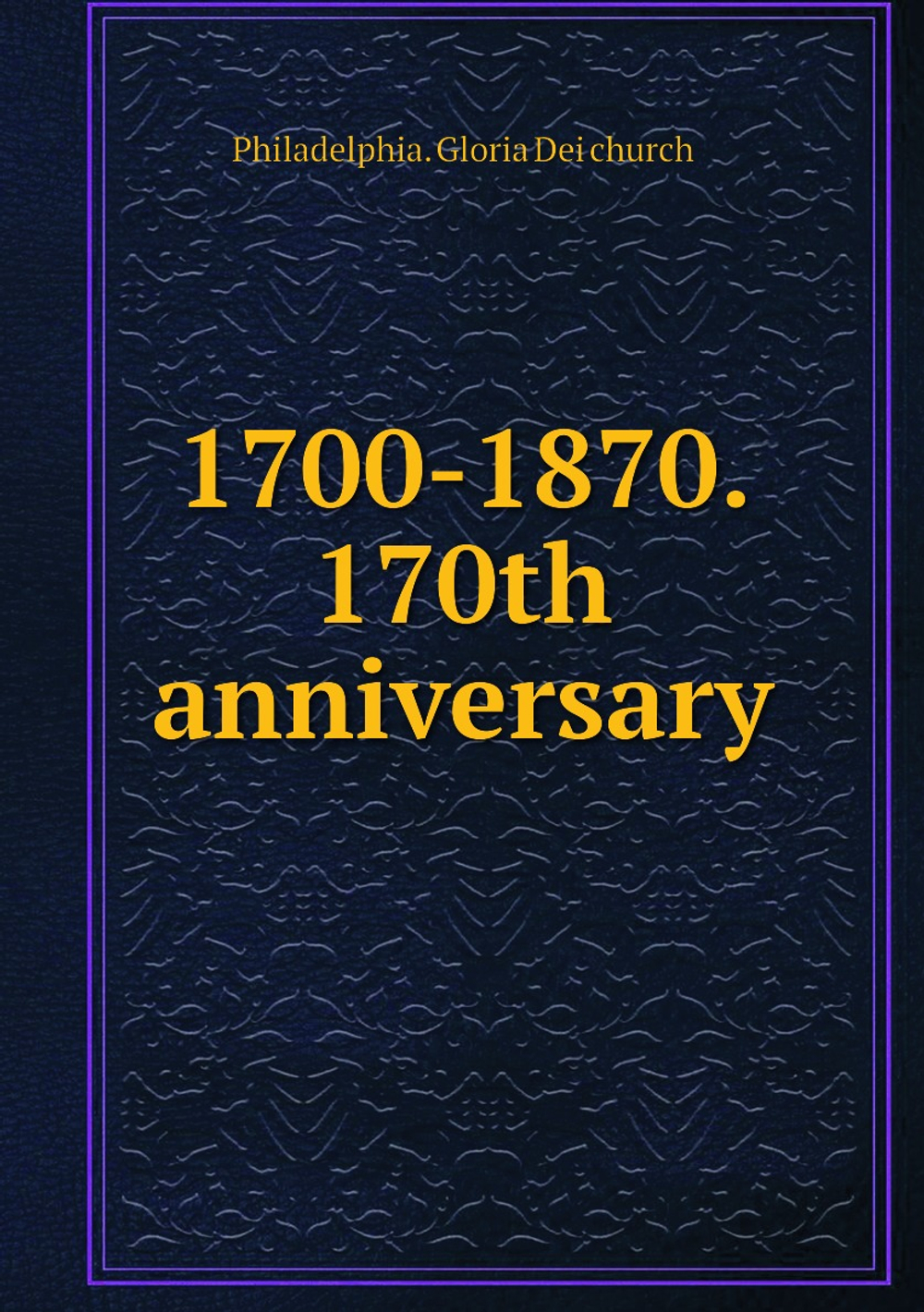 1700-1870. 170th anniversary | Philadelphia. Gloria Dei church