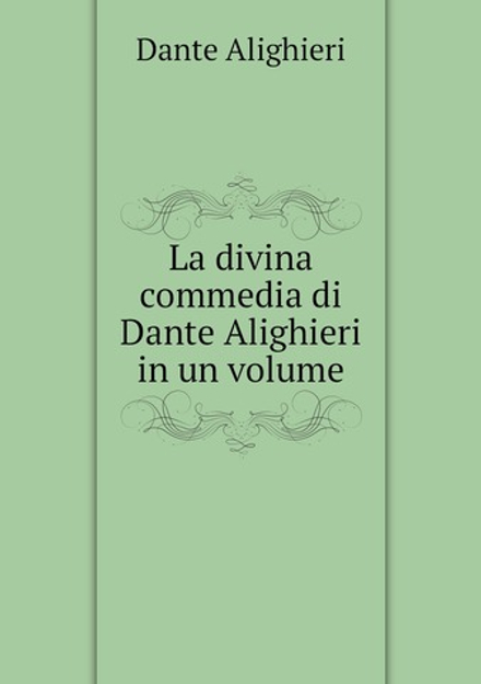 La divina commedia di Dante Alighieri in un volume | Dante Alighieri
