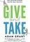Give and Take : Why Helping Others Drives Our Success