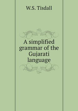 A simplified grammar of the Gujarati language | W.S. Tisdall