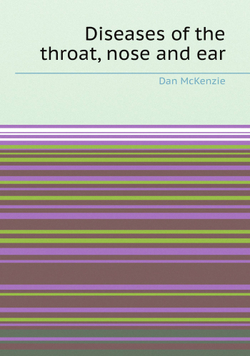 Diseases of the throat, nose and ear | Dan McKenzie
