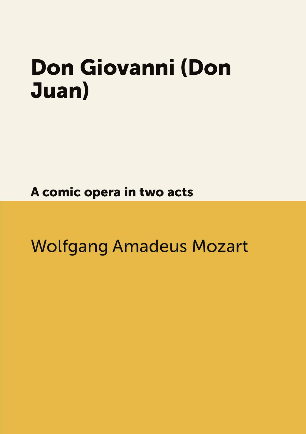 Don Giovanni (Don Juan). A comic opera in two acts | Wolfgang Amadeus Mozart