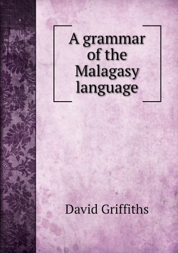 A grammar of the Malagasy language | David Griffiths