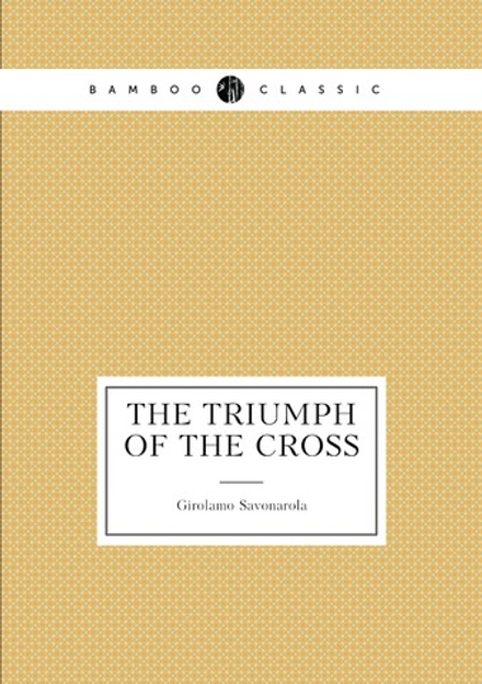 The triumph of the cross | Girolamo Savonarola