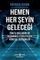 Hemen Her Şeyin Geleceği-Tüm İş Dallarını ve Yaşamımzı Etkileyecek Küresel Değişimler
