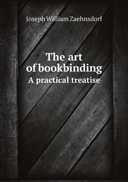 The art of bookbinding. A practical treatise | Joseph William Zaehnsdorf