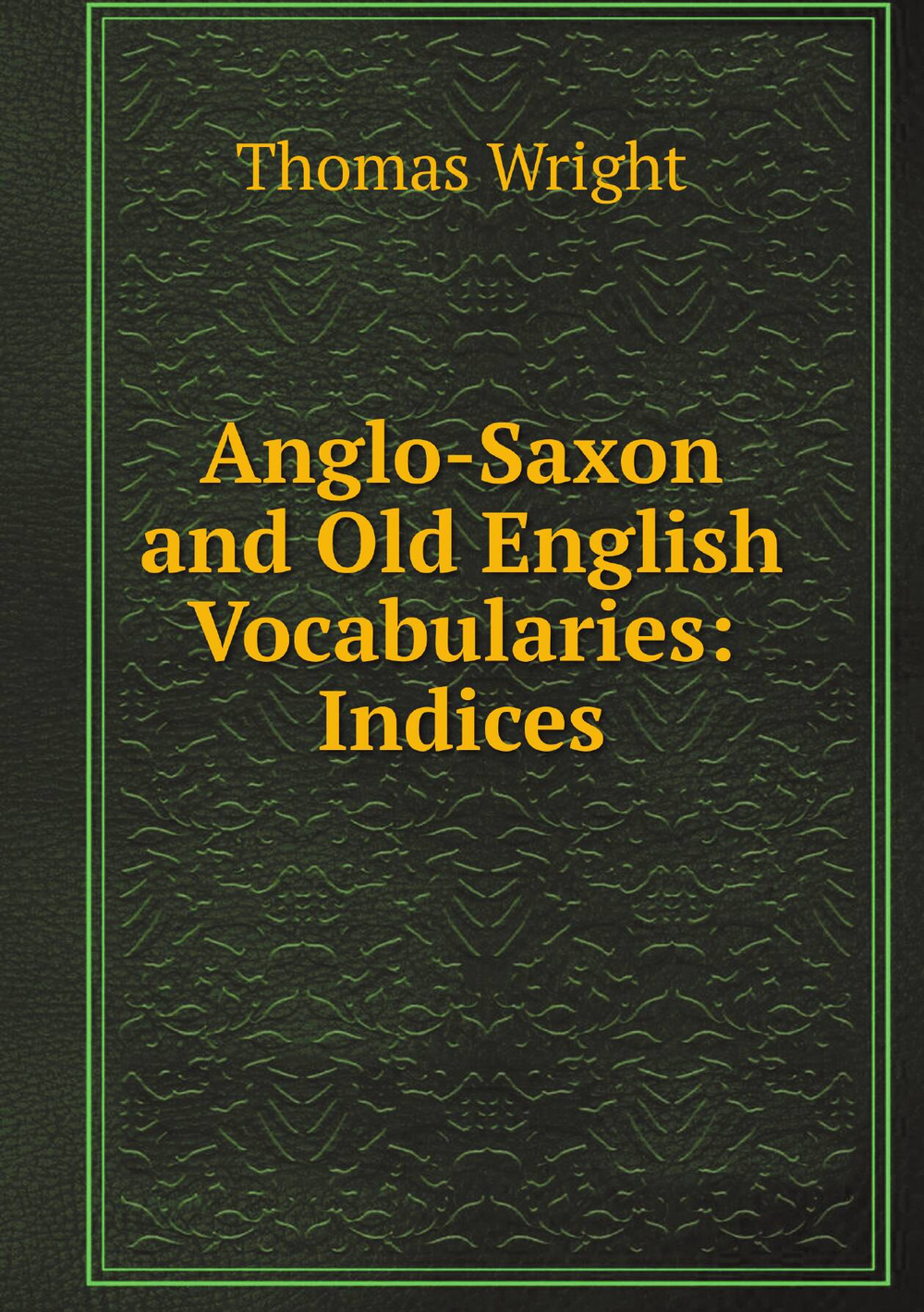 Anglo-Saxon and Old English Vocabularies: Indices | Thomas Wright