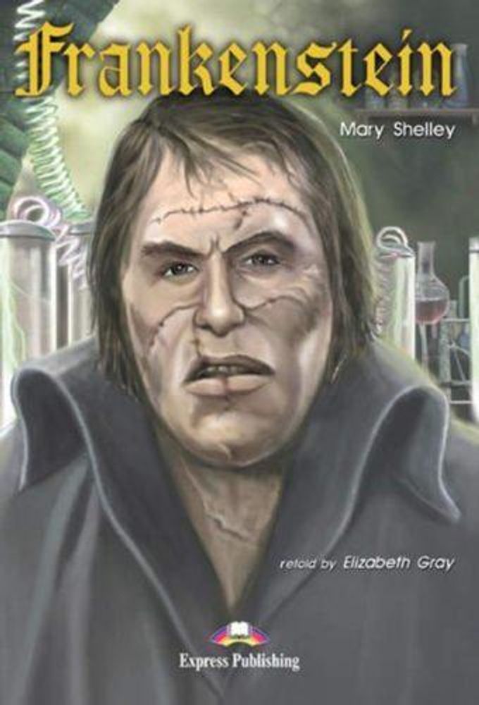 Frankenstein. Франкенштейн. Мэри Шелли. Pre-intermediate (7-8 класс). Книга для чтения